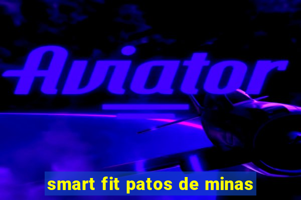 smart fit patos de minas